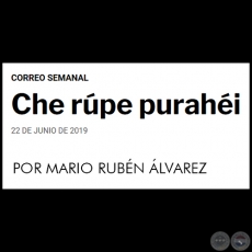 CHE RÚPE PURAHÉI - POR MARIO RUBÉN ÁLVAREZ - Sábado, 22 de Junio de 2019